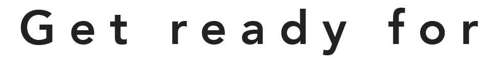 Get ready for